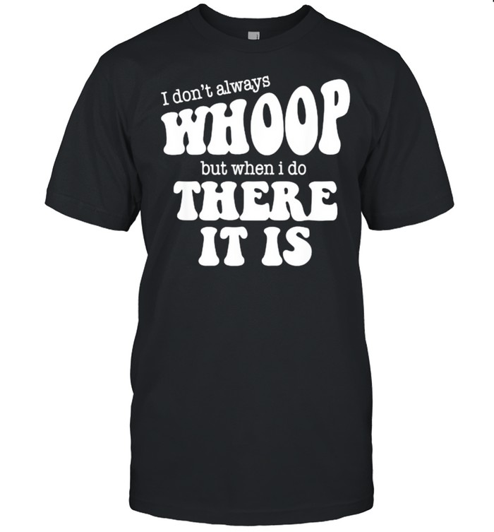 I Don’t Always Whoop But When I Do There It Is Dance Mom T- Classic Men's T-shirt