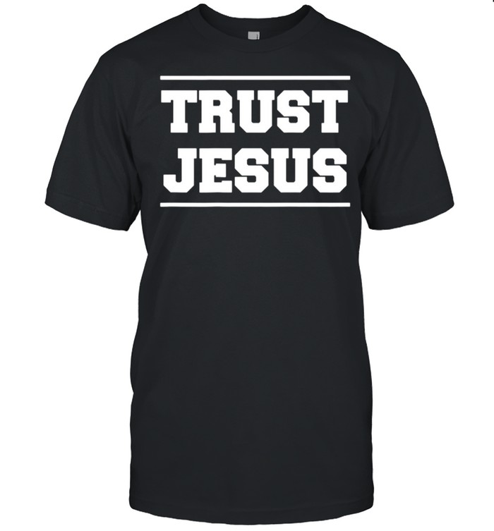 Let’s Talk About Jesus Trust Jesus Shirt