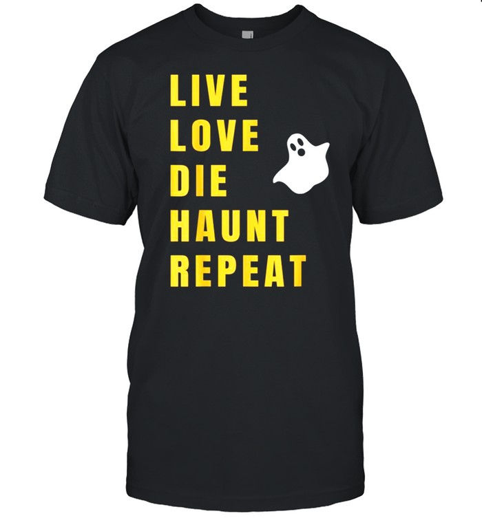 Live Love Die Haunt Repeat Halloween Shirt