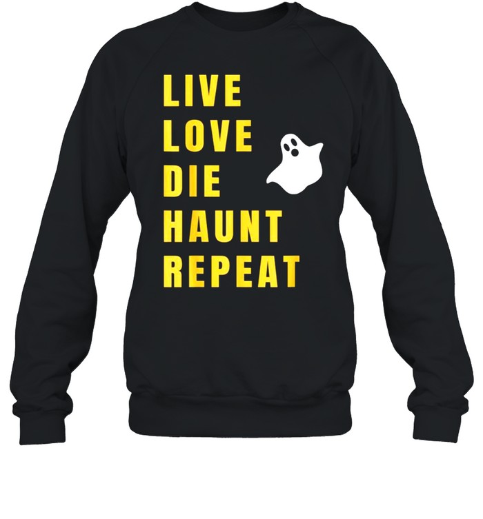 Live Love Die Haunt Repeat Halloween  Unisex Sweatshirt