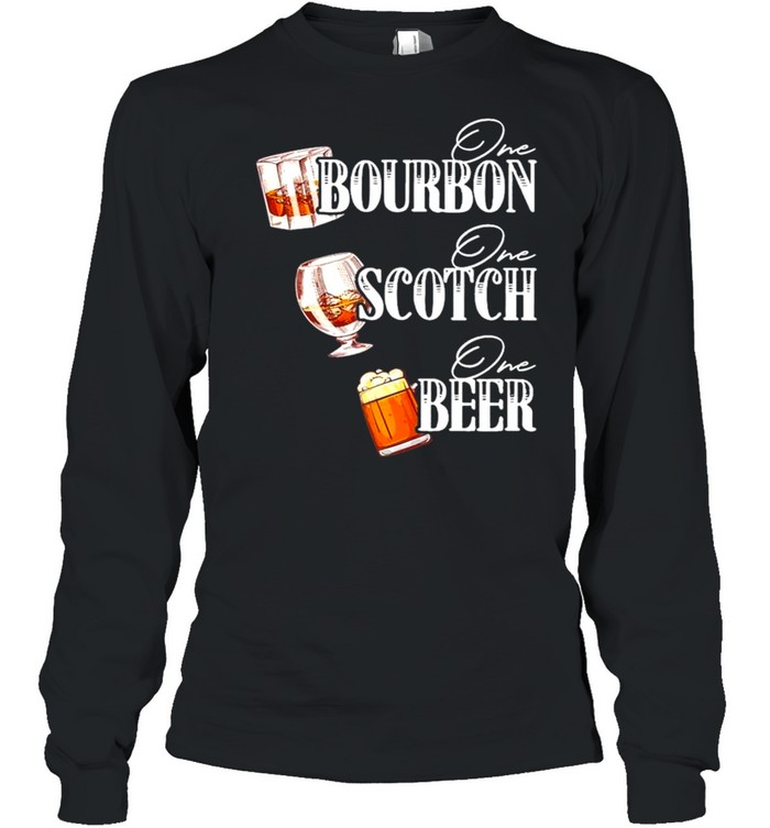One Bourbon One Scotch One Beer Long Sleeved T-shirt