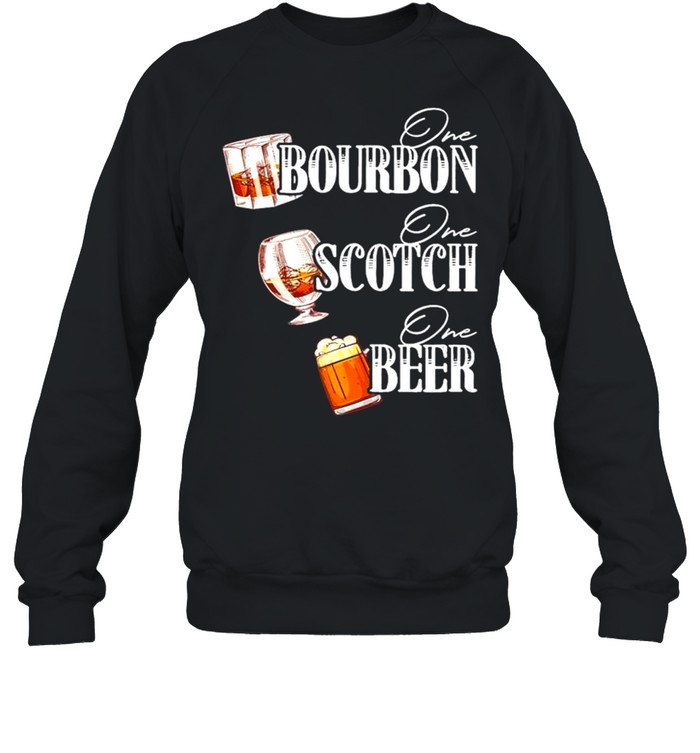 One Bourbon One Scotch One Beer Unisex Sweatshirt