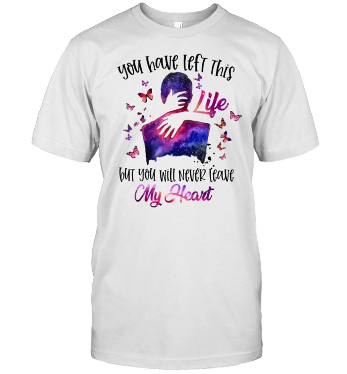 You Have Left This Life But You Will Never Leave My Heart Butterfly  Classic Men's T-shirt