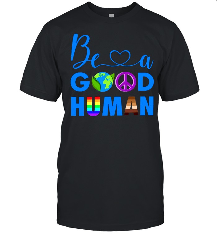 Be A Good Human shirt