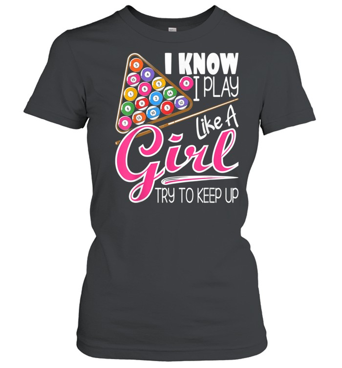 I Know I Play Like A Girl 8Ball Pool Billiard Player shirt Classic Women's T-shirt