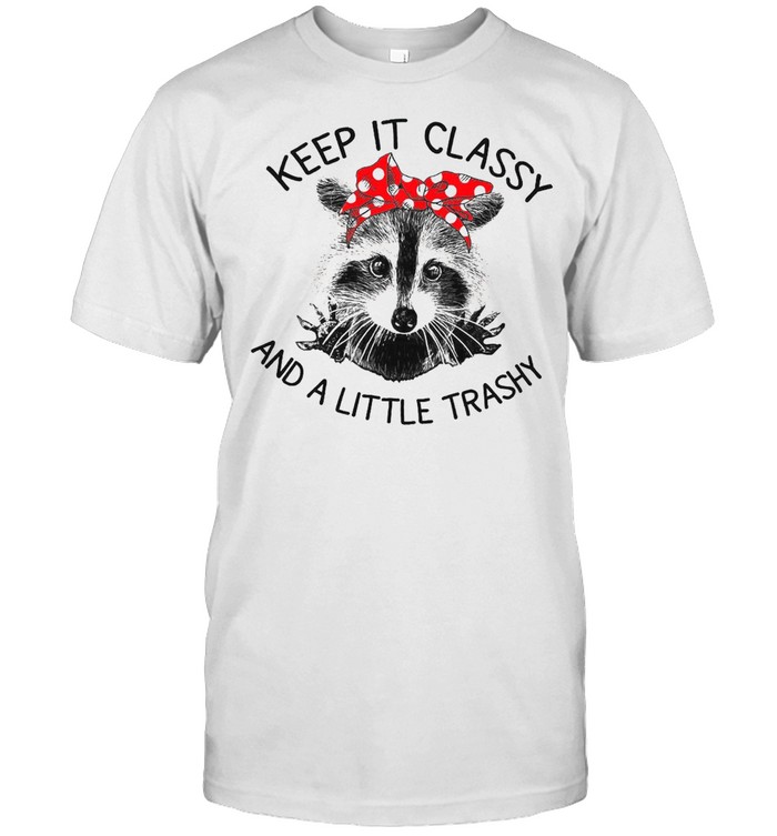Keep It Classy And A Little Trashy shirt Classic Men's T-shirt