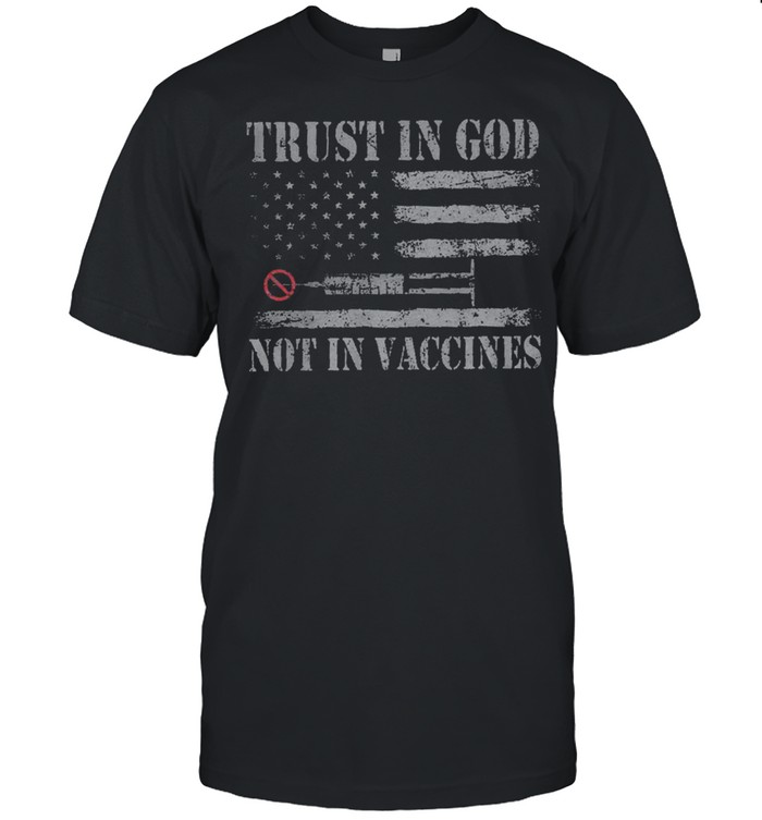 Trust in god not in vaccines American flag t-shirt
