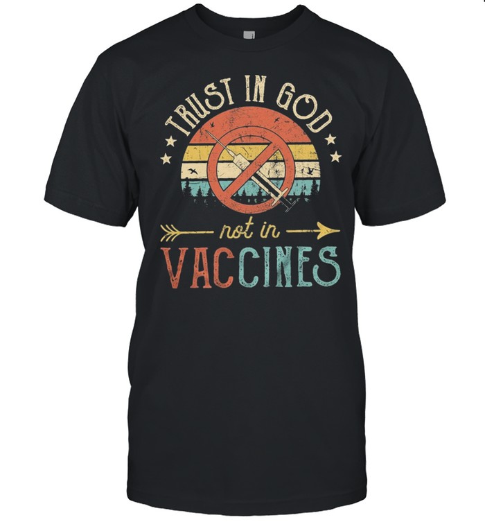 Trust in god not in vaccines vintage shirt