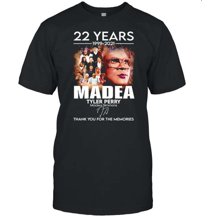 22 years Madea Tyler Perry 1999 2021 thank you for the memories shirt