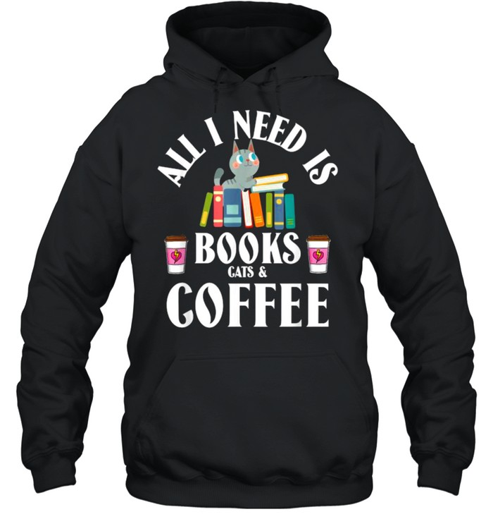 All I need is books cats & coffee T- Unisex Hoodie