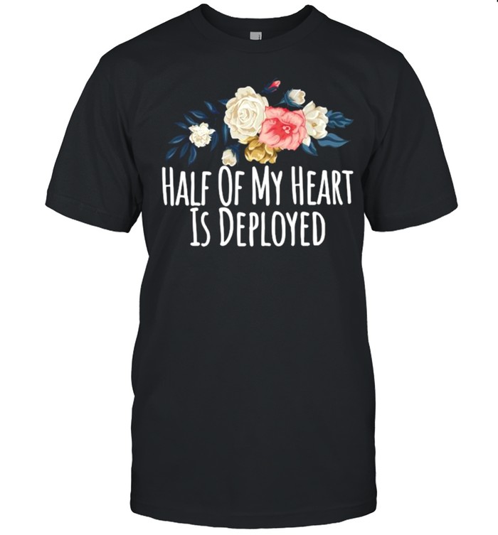 Floral Flowers, Half Of My Heart Is Deployed Premium Shirt