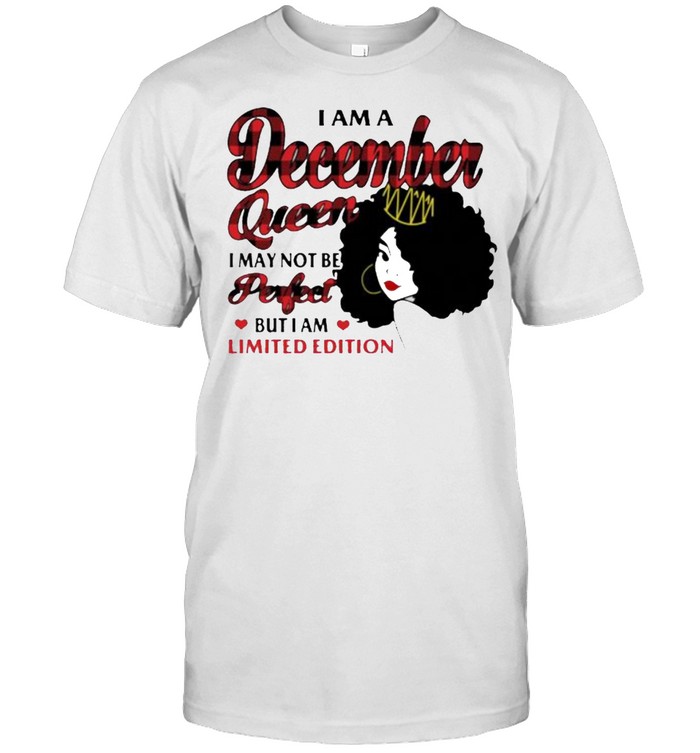 I am a december queen i may not be perfect but i am limited edition shirt Classic Men's T-shirt