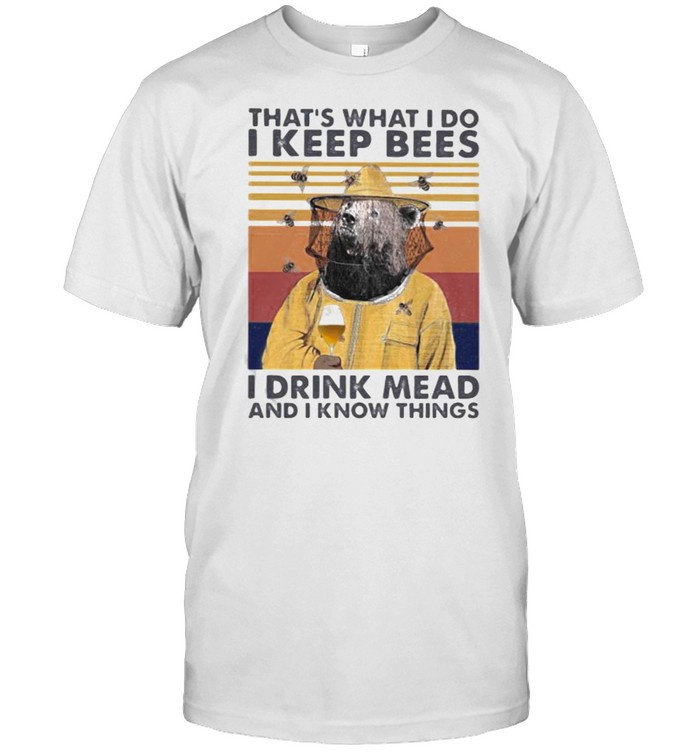 That’s What I Do I Keep Bees I Drink Mead And I Know Things Vintage  Classic Men's T-shirt
