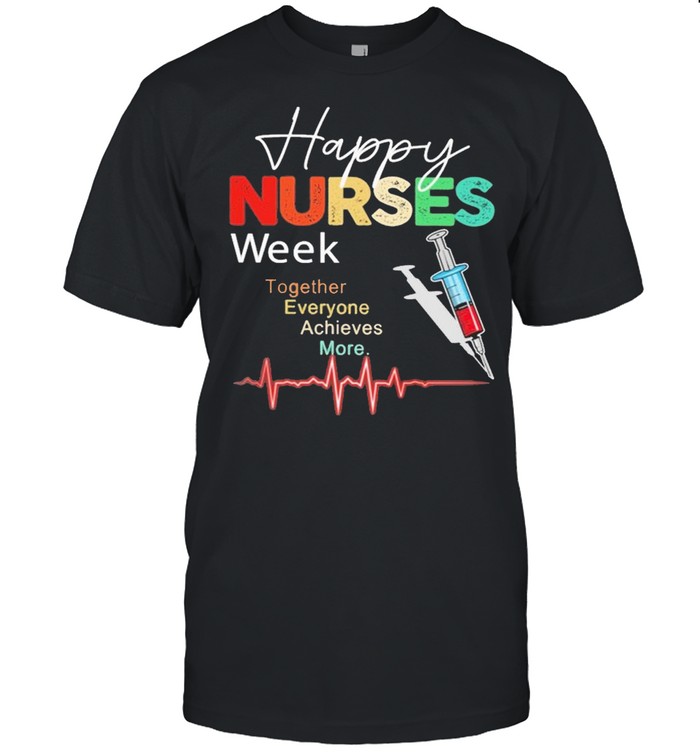 Happy Nurses week together everyone Achieves More 2021 shirt Classic Men's T-shirt