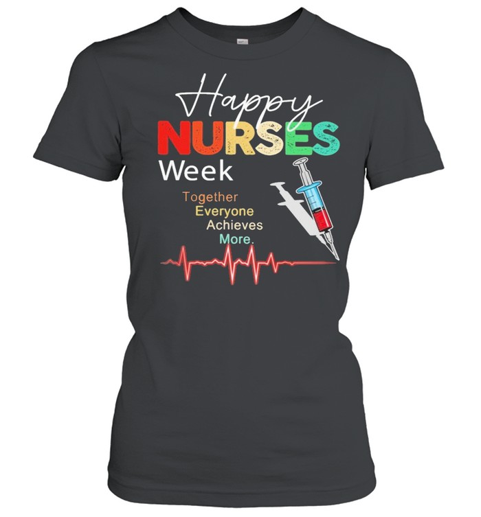 Happy Nurses week together everyone Achieves More 2021 shirt Classic Women's T-shirt