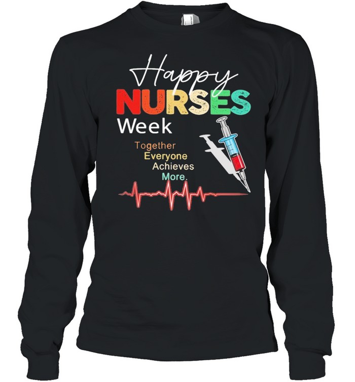 Happy Nurses week together everyone Achieves More 2021 shirt Long Sleeved T-shirt