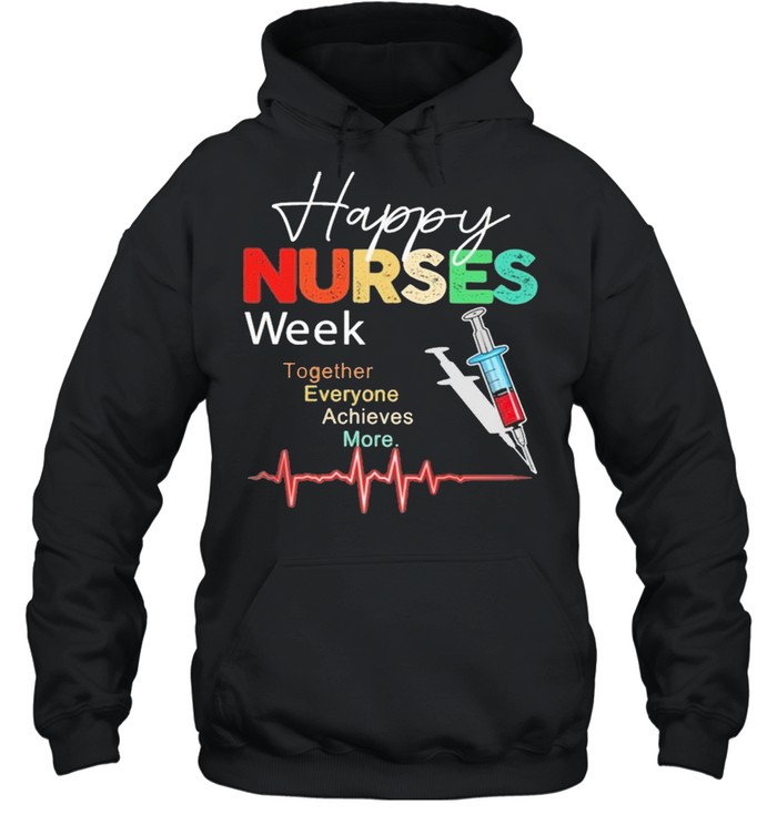 Happy Nurses week together everyone Achieves More 2021 shirt Unisex Hoodie