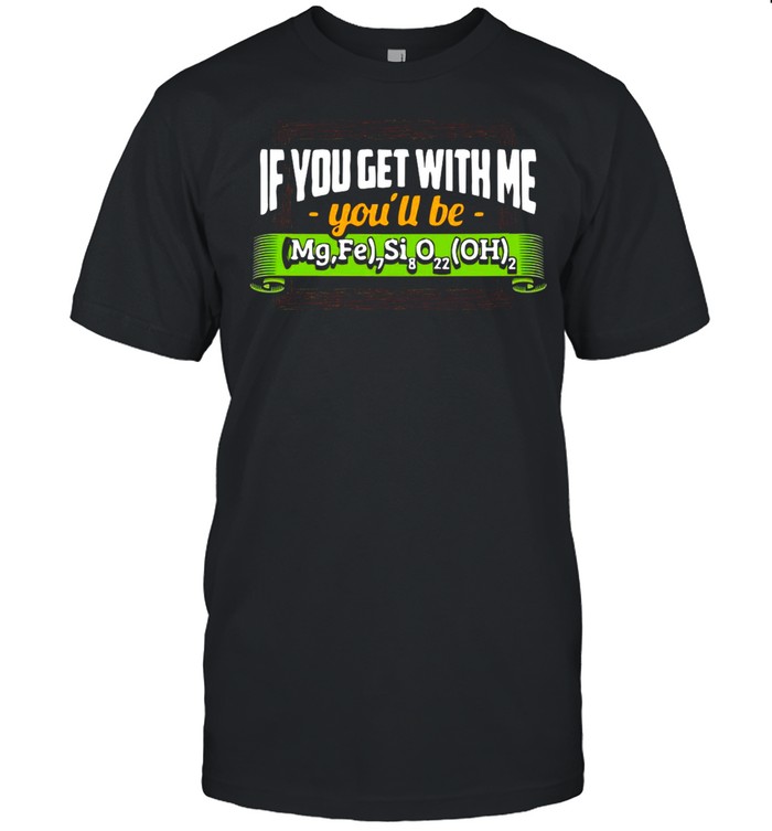 If You Get With Me You’ll Be Cummingtonite T-shirt