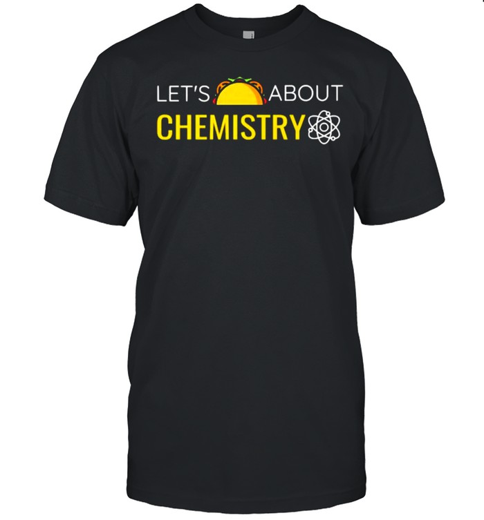 Let’s Taco About Chemistry Shirt