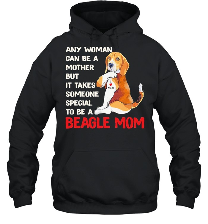 Any woman can be a mother but it takes someone special to be a beagle mom shirt Unisex Hoodie