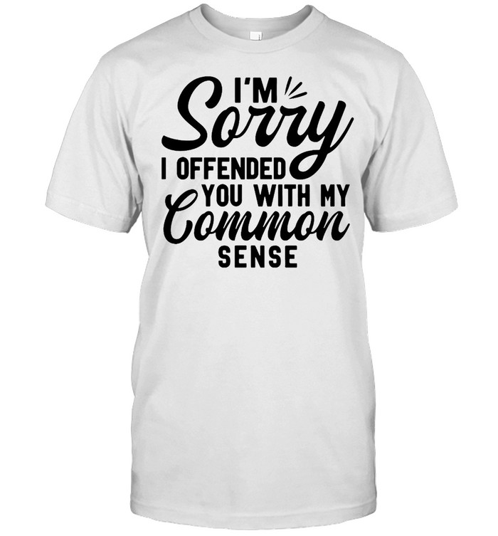 I’m Sorry I Offended You With My Common Sense T-shirt Classic Men's T-shirt