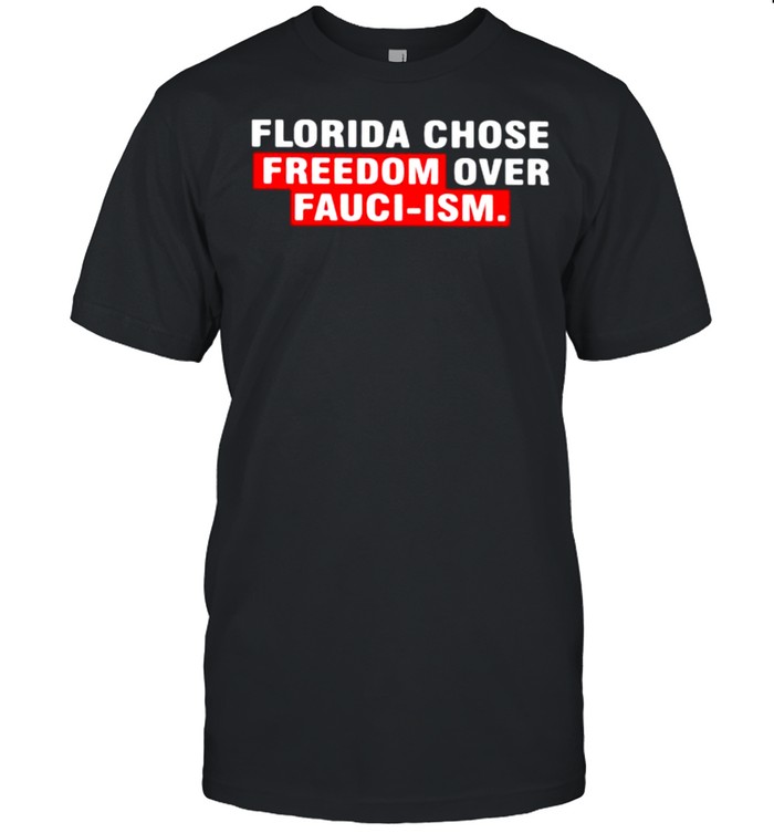 Florida chose freedom over fauci ism shirt