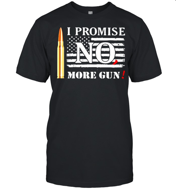 I promise no1 more guns american flag shirt Classic Men's T-shirt