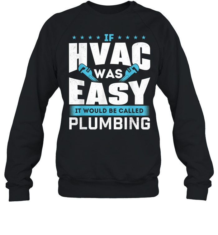 If HVAC Was Easy It Would Be Called Plumbing HVAC Technician shirt Unisex Sweatshirt