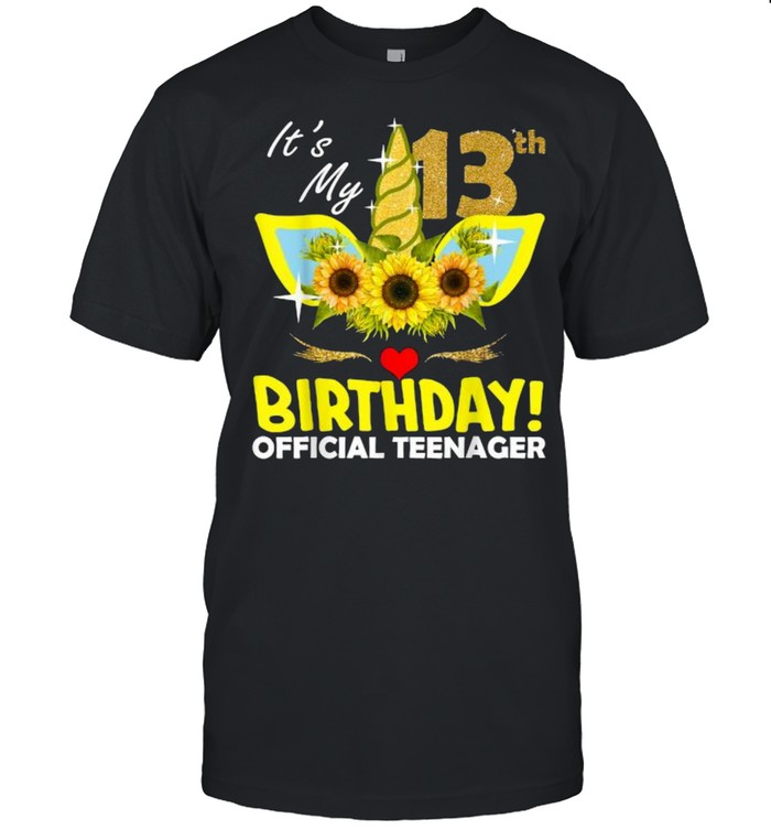 Its My 13th Birthday Official Teenager Unicorn Sunflower T-Shirt