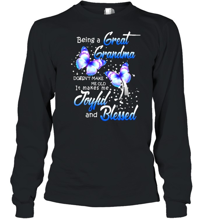 Being a great-grandma makes me old it makes me joyful and blessed shirt Long Sleeved T-shirt