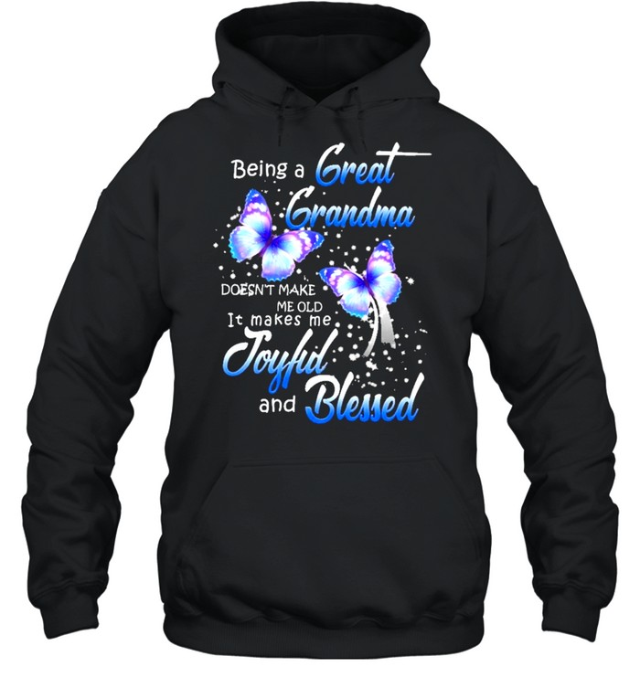 Being a great-grandma makes me old it makes me joyful and blessed shirt Unisex Hoodie