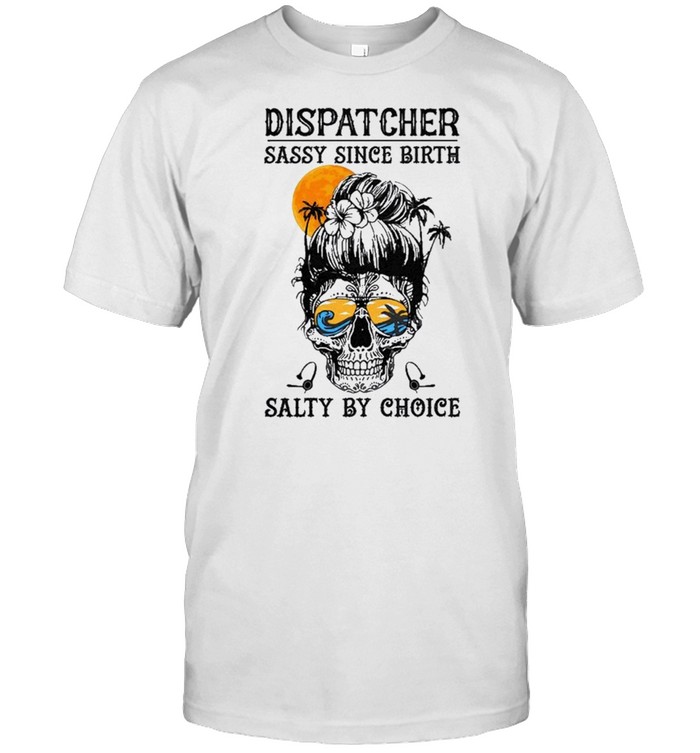 Dispatcher sassy since birth salty by choice shirt Classic Men's T-shirt