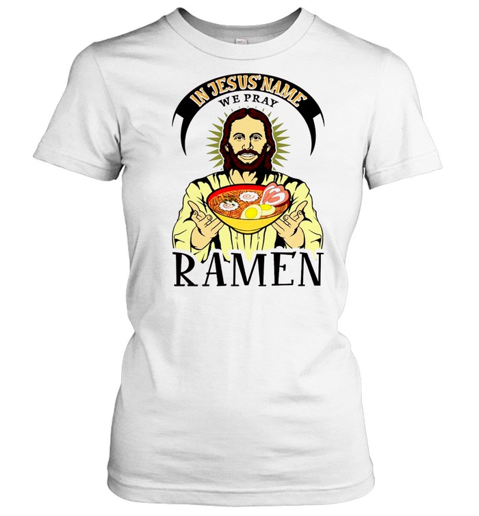 In jesus name we pray ramen shirt Classic Women's T-shirt