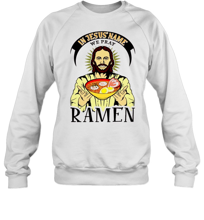 In jesus name we pray ramen shirt Unisex Sweatshirt