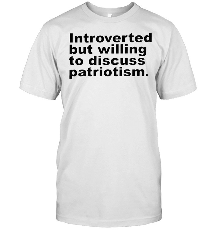 Introverted but willing to discuss patriotism shirt Classic Men's T-shirt