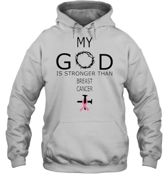 Jesus My God is stronger than Breast Cancer shirt Unisex Hoodie