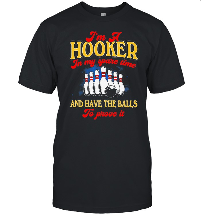 BOWLING Im A Hooker In My Spare Time And Have The Balls To Prove It shirt Classic Men's T-shirt
