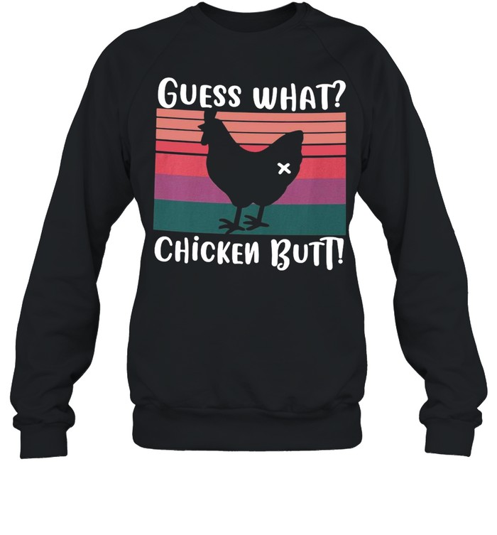 Guess What Chicken Butt Vintage T-shirt Unisex Sweatshirt