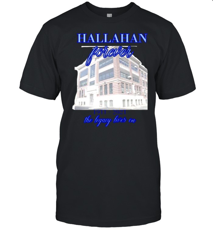 Hallahan Forever 1911 2021 The Legacy Lives On Shirt