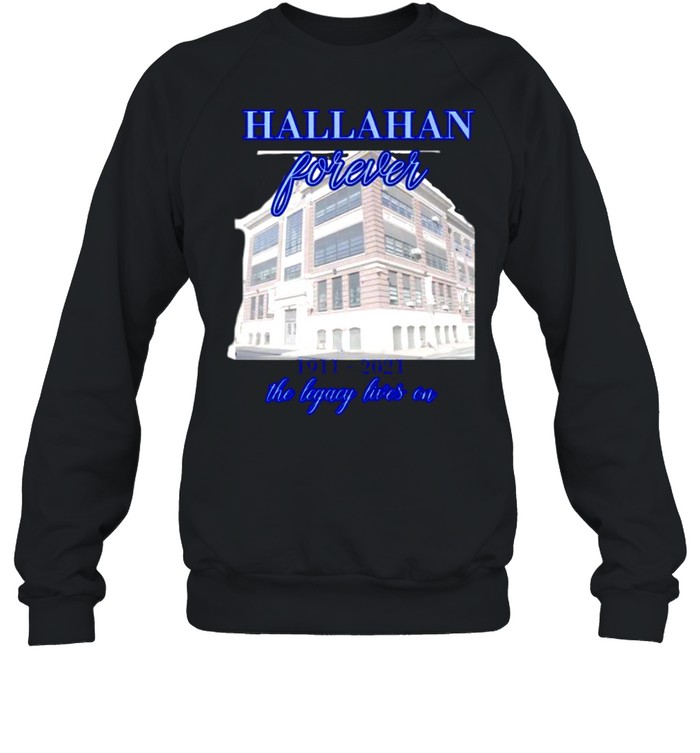 Hallahan Forever 1911 2021 The Legacy Lives On Unisex Sweatshirt