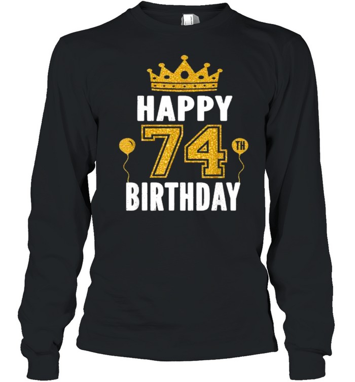 Happy 74th Birthday Idea For 74 Years Old T- Long Sleeved T-shirt