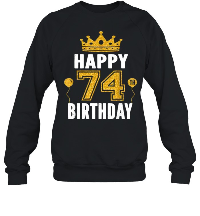 Happy 74th Birthday Idea For 74 Years Old T- Unisex Sweatshirt