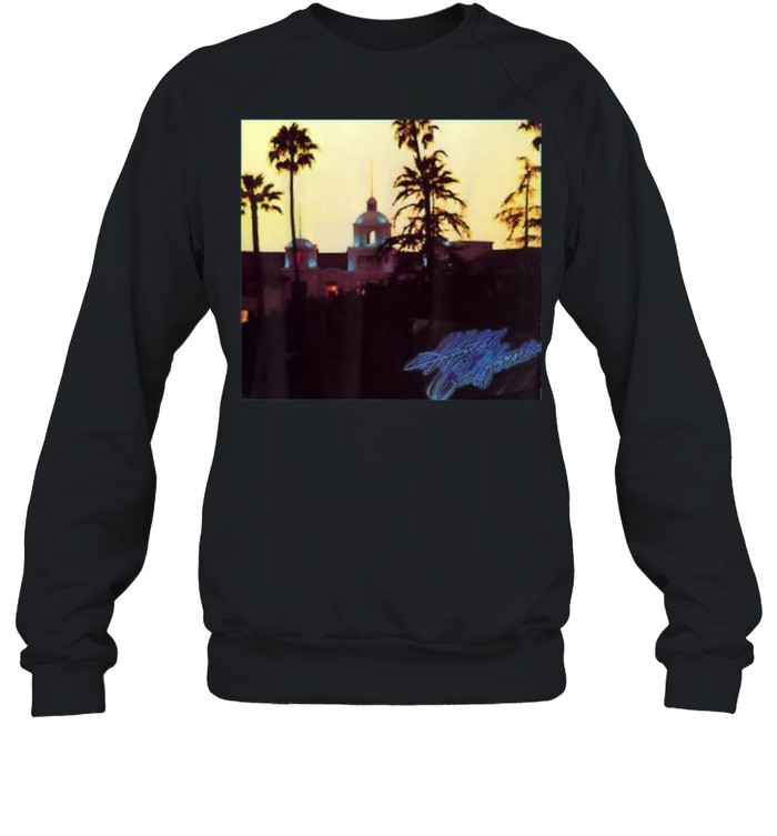 Hotels Californias T- Unisex Sweatshirt