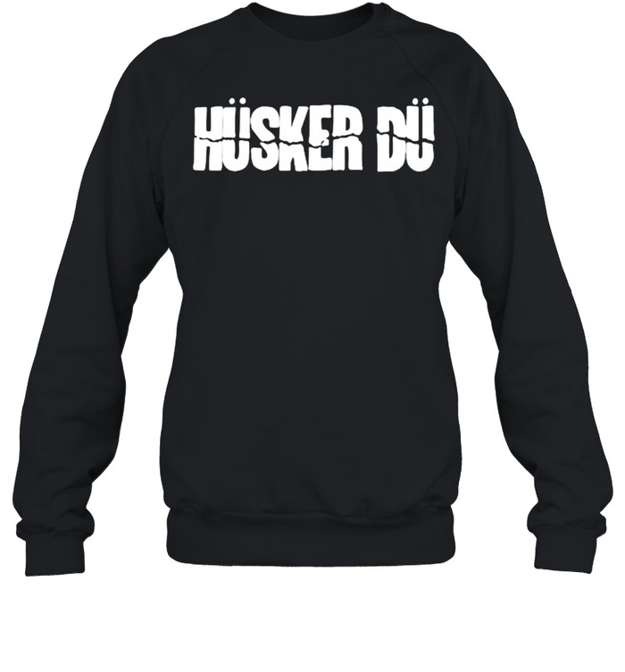 Husker Dus T- Unisex Sweatshirt