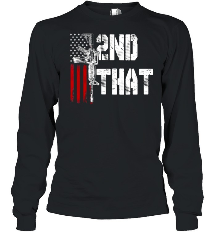 I 2nd That Second Amendment Gun Rights AR-15 Owner Patriotic Long Sleeved T-shirt