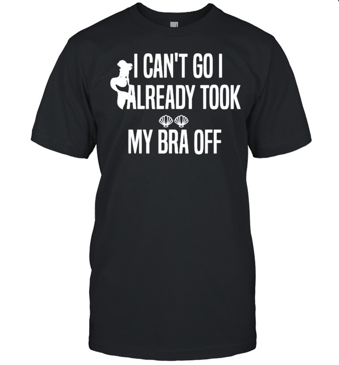 I Can’t Go I Already Took My Bra Off Mermaid T- Classic Men's T-shirt