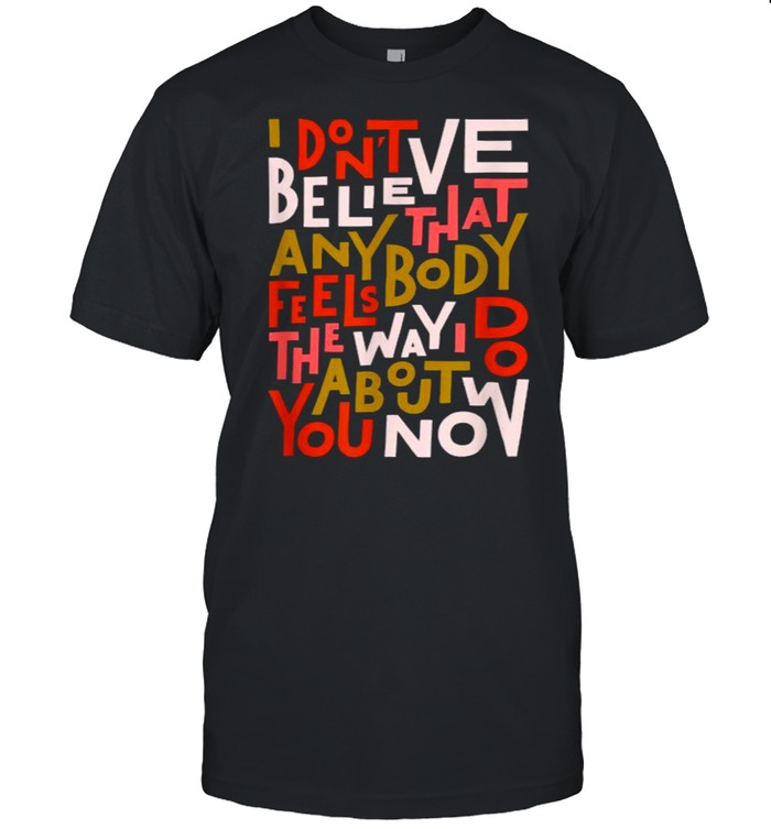 I Don’t Believe Anybody that feels about Oasis T- Classic Men's T-shirt