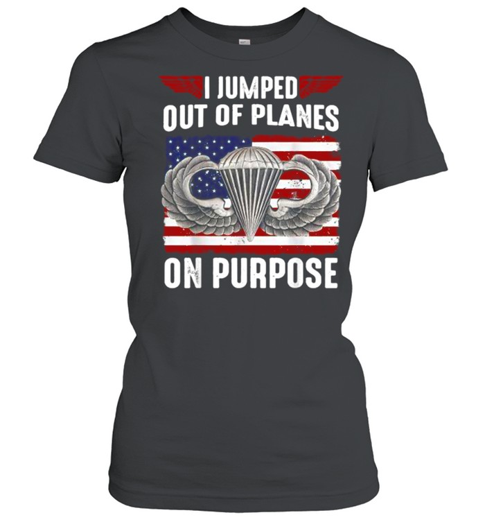 I Jumped Out Of Planes On Purpose American Flag T- Classic Women's T-shirt