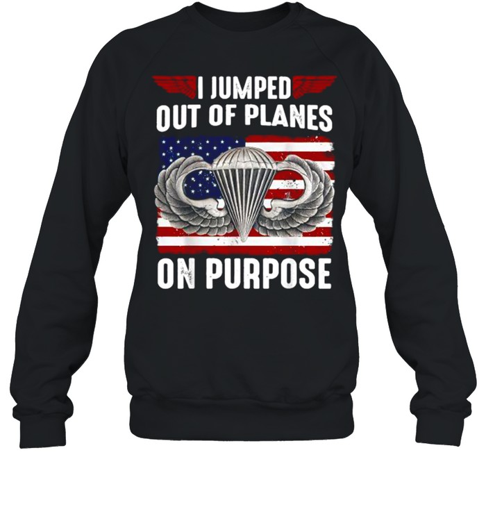 I Jumped Out Of Planes On Purpose American Flag T- Unisex Sweatshirt