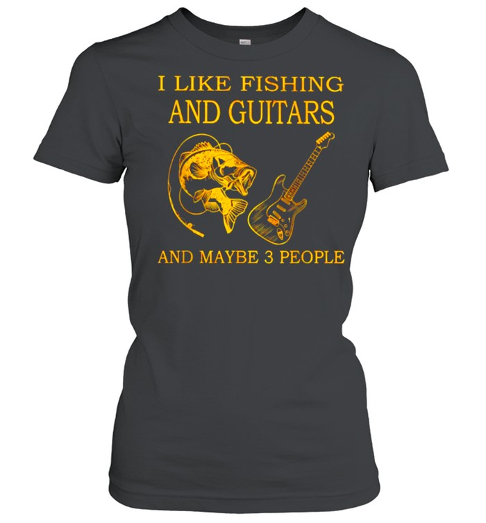 I Like Fishing And Guitars And Maybe 3 People T- Classic Women's T-shirt